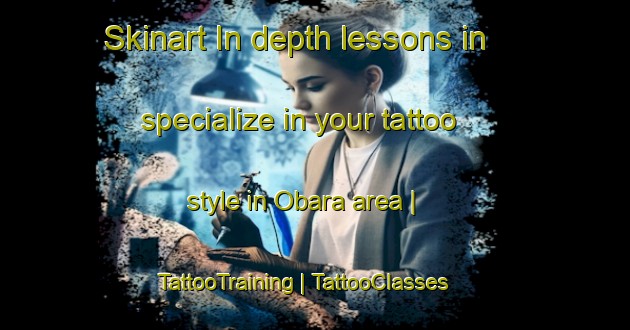 Skinart In-depth lessons in specialize in your tattoo style in Obara area | TattooTraining | TattooClasses | SkinartTraining-Japan